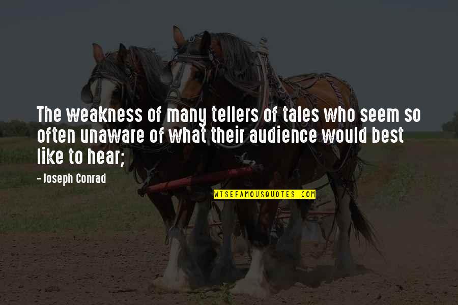 Unaware Quotes By Joseph Conrad: The weakness of many tellers of tales who