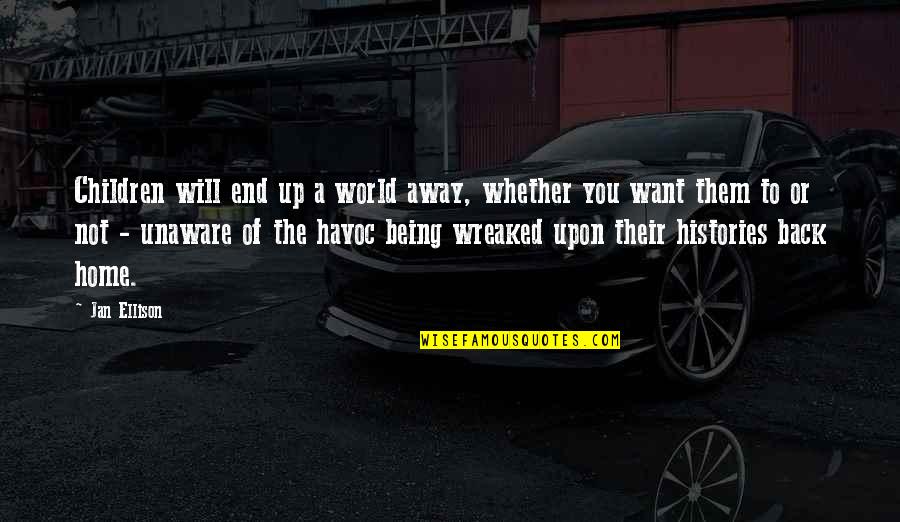 Unaware World Quotes By Jan Ellison: Children will end up a world away, whether Unaware World Quotes By Jan Ellison: Children will end up a world away, whether