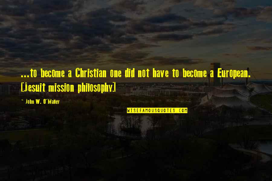 Unawareness Love Quotes By John W. O'Malley: ...to become a Christian one did not have