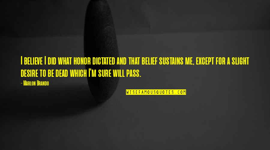 Unawareness Quotes By Marlon Brando: I believe I did what honor dictated and