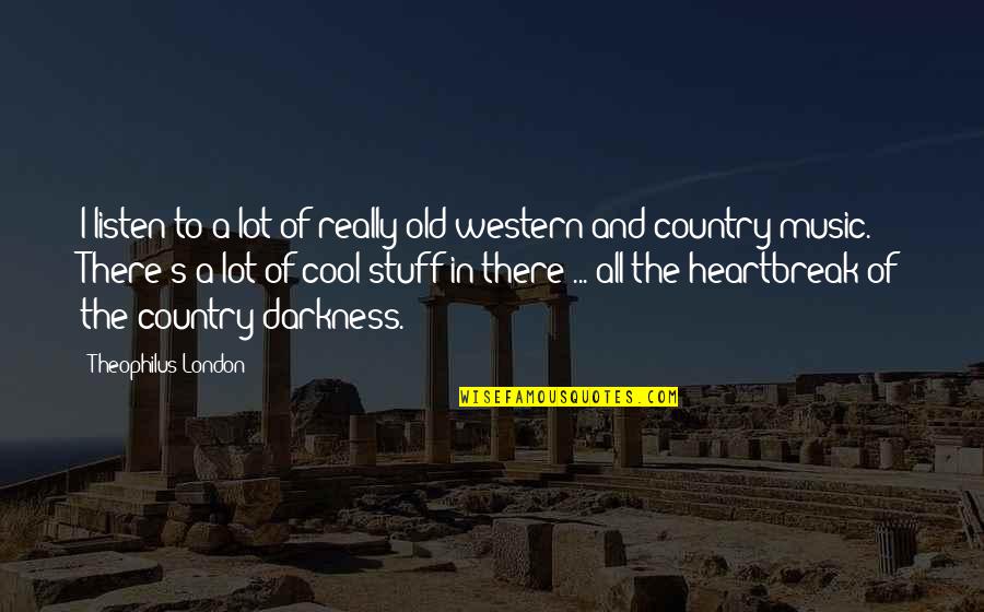 Unawareness To Awareness Quotes By Theophilus London: I listen to a lot of really old