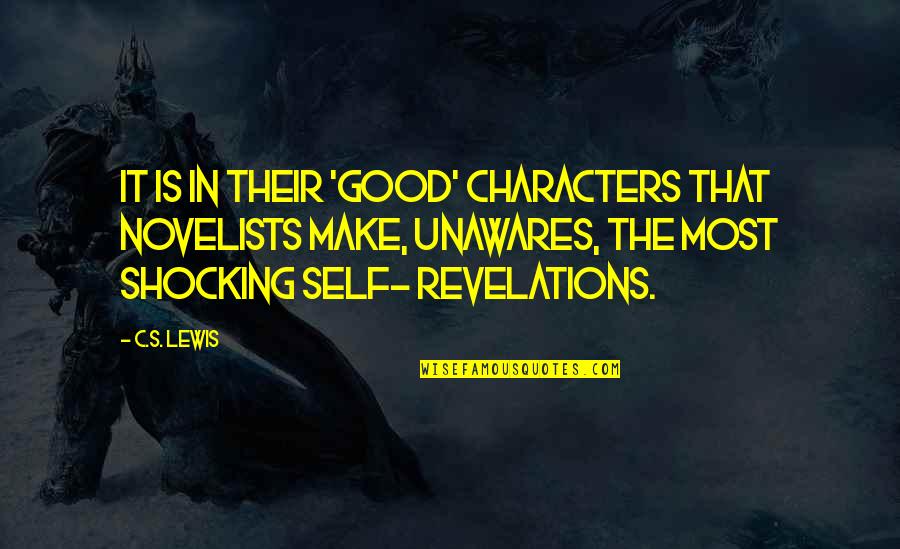 Unawares Quotes By C.S. Lewis: It is in their 'good' characters that novelists