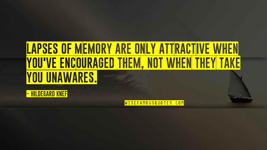 Unawares Quotes By Hildegard Knef: Lapses of memory are only attractive when you've