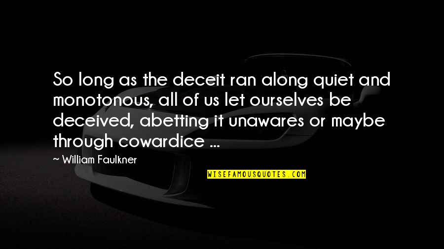 Unawares Quotes By William Faulkner: So long as the deceit ran along quiet
