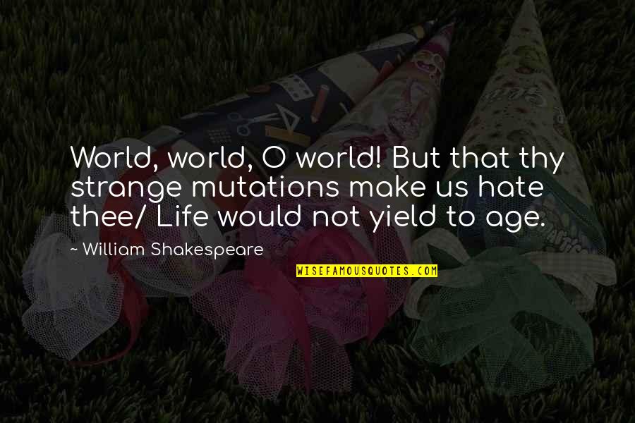 Unaysaurus Quotes By William Shakespeare: World, world, O world! But that thy strange