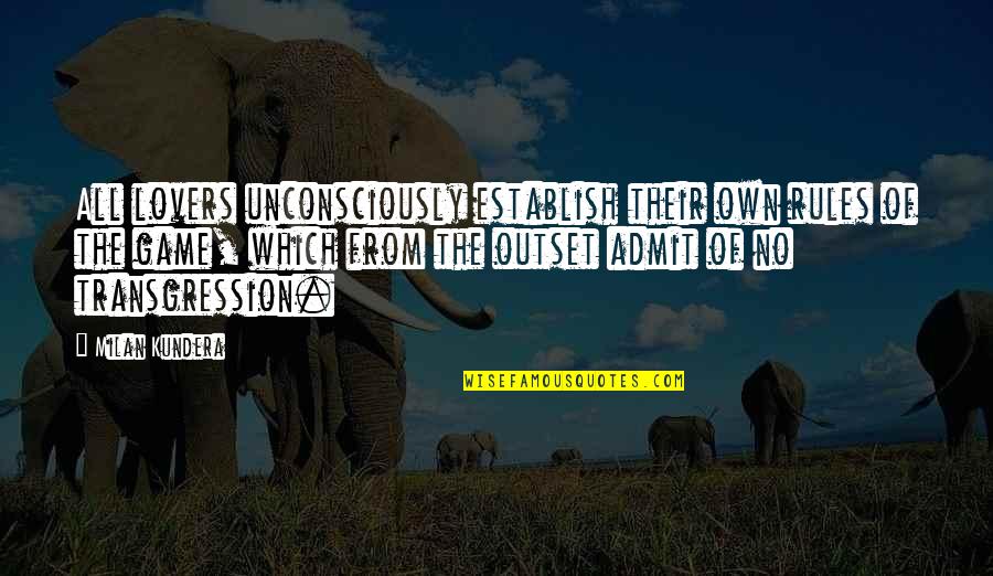 Unbaked Cookies Quotes By Milan Kundera: All lovers unconsciously establish their own rules of