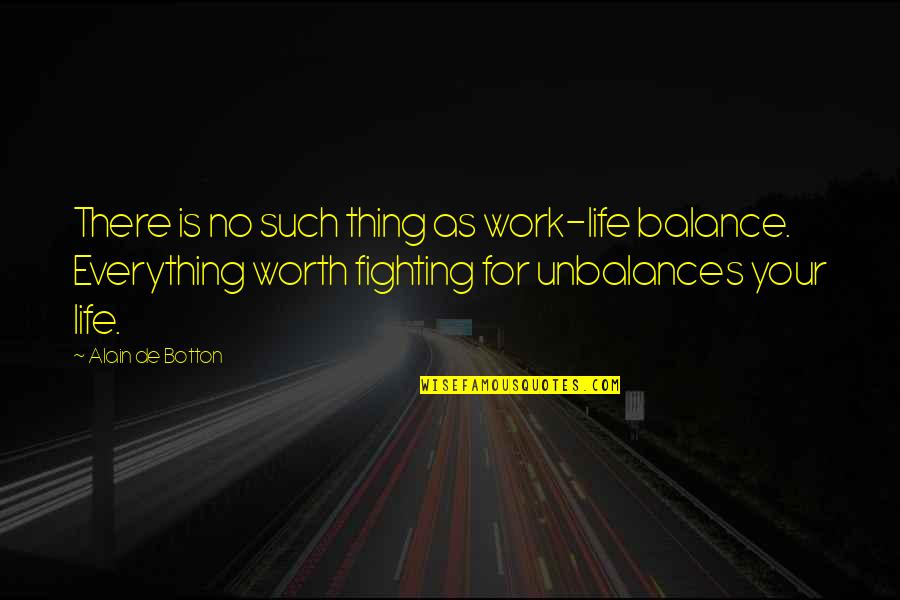 Unbalances Quotes By Alain De Botton: There is no such thing as work-life balance.