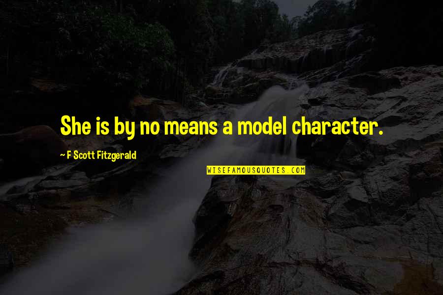 Unbearable Lightness Quotes By F Scott Fitzgerald: She is by no means a model character.