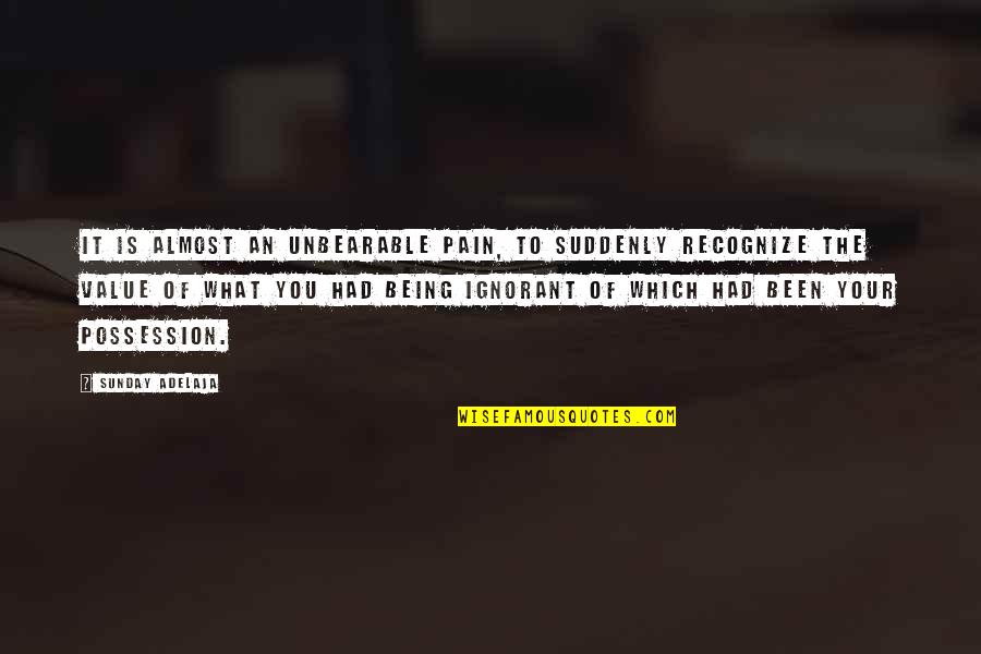 Unbearable Pain Quotes By Sunday Adelaja: It is almost an unbearable pain, to suddenly