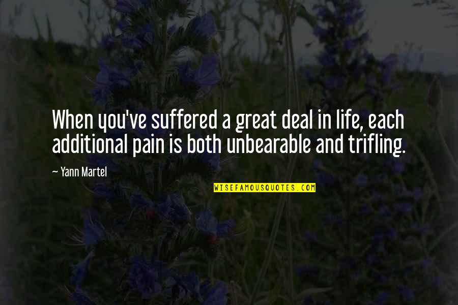 Unbearable Pain Quotes By Yann Martel: When you've suffered a great deal in life,