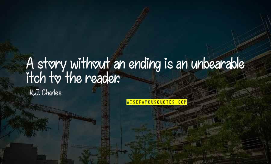 Unbearable Quotes By K.J. Charles: A story without an ending is an unbearable