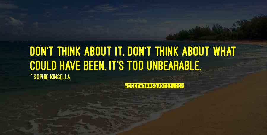 Unbearable Quotes By Sophie Kinsella: Don't think about it. Don't think about what