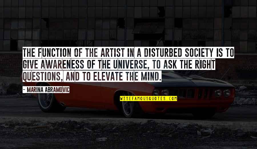 Unbearable Sadness Quotes By Marina Abramovic: The function of the artist in a disturbed