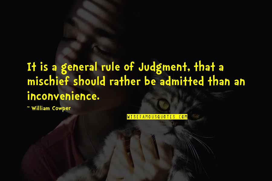 Unbearable Summer Quotes By William Cowper: It is a general rule of Judgment, that
