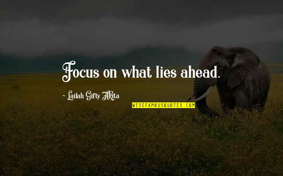 Unbeaten 28 Quotes By Lailah Gifty Akita: Focus on what lies ahead. Unbeaten 28 Quotes By Lailah Gifty Akita: Focus on what lies ahead.
