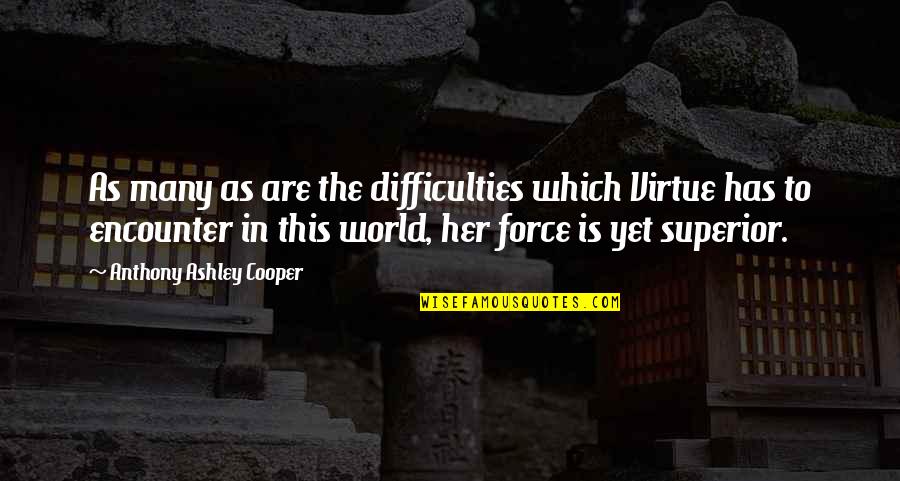 Unbeaten Brook Quotes By Anthony Ashley Cooper: As many as are the difficulties which Virtue