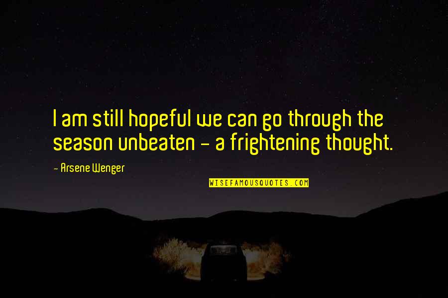 Unbeaten Quotes By Arsene Wenger: I am still hopeful we can go through