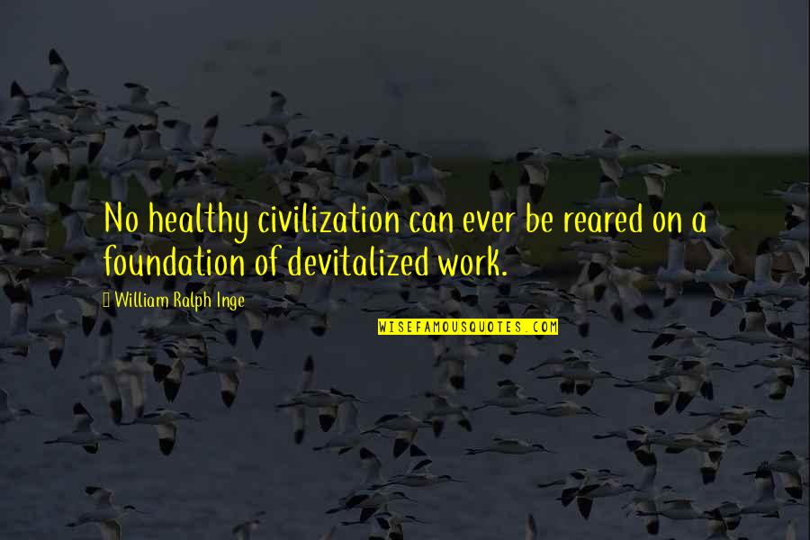 Unbeaten Quotes By William Ralph Inge: No healthy civilization can ever be reared on