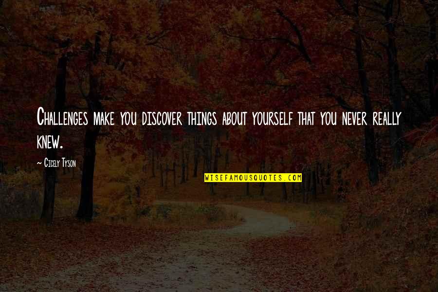 Unbeautiful Lesley Quotes By Cicely Tyson: Challenges make you discover things about yourself that