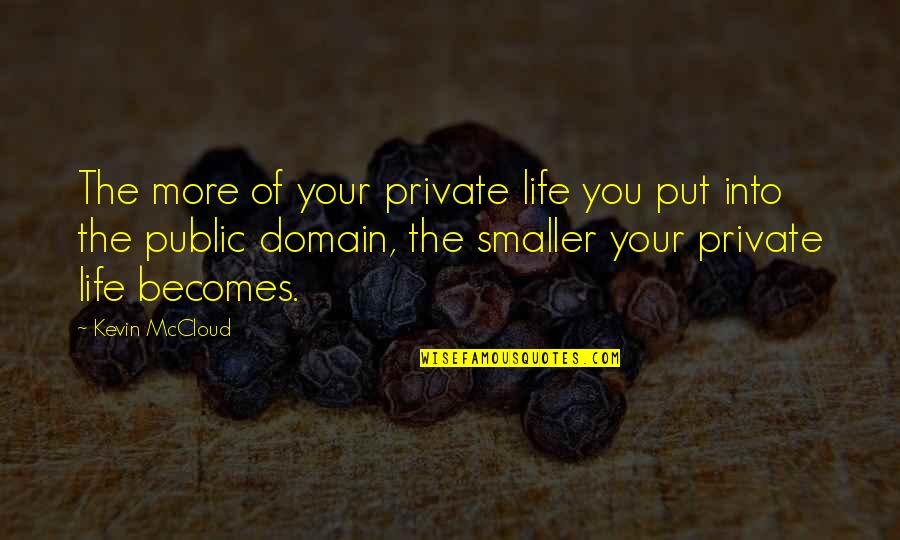 Unbeautiful Lesley Quotes By Kevin McCloud: The more of your private life you put Unbeautiful Lesley Quotes By Kevin McCloud: The more of your private life you put