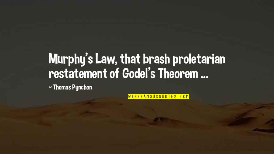 Unbeautiful Lesley Quotes By Thomas Pynchon: Murphy's Law, that brash proletarian restatement of Godel's
