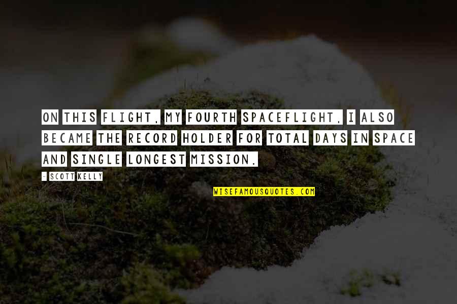 Unbefriended Elderly Quotes By Scott Kelly: On this flight, my fourth spaceflight, I also