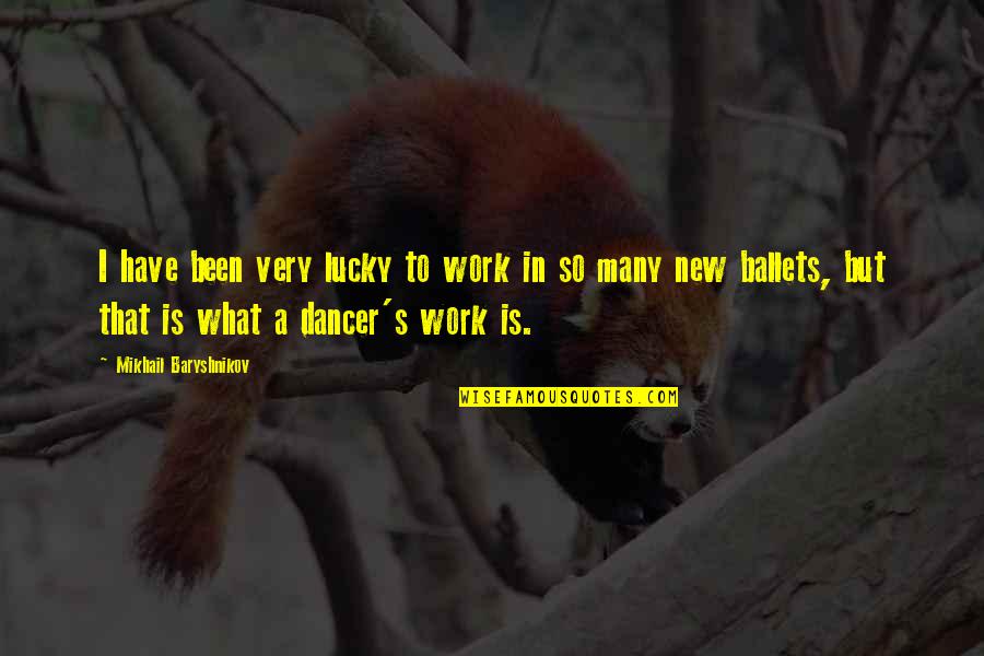 Unbefriended Patients Quotes By Mikhail Baryshnikov: I have been very lucky to work in
