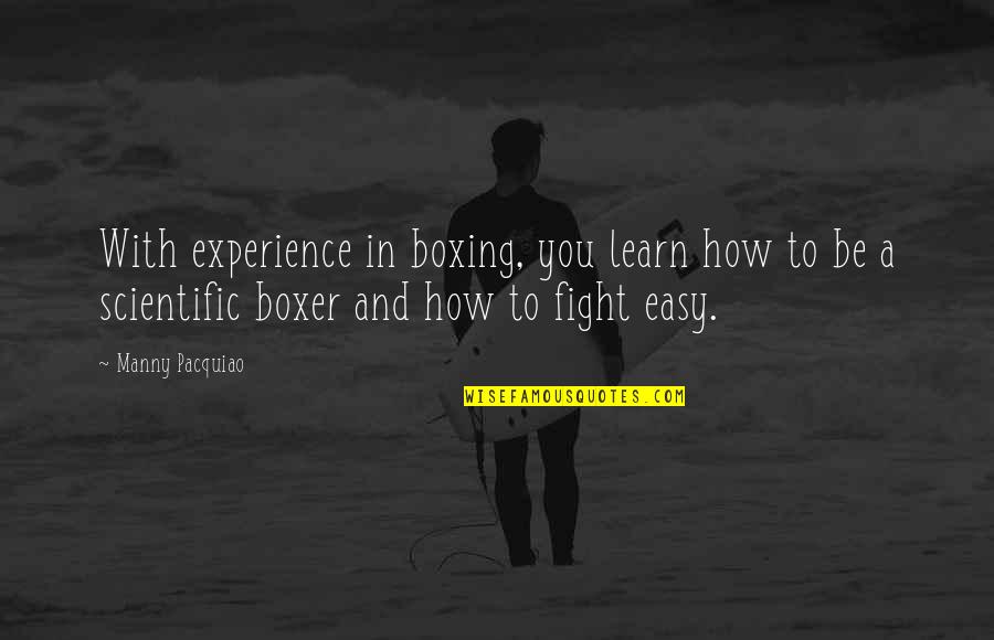 Unbefriended Quotes By Manny Pacquiao: With experience in boxing, you learn how to