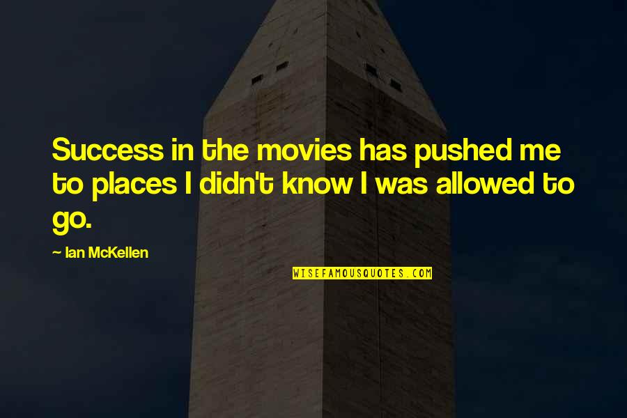Unbehagen Bedeutung Quotes By Ian McKellen: Success in the movies has pushed me to