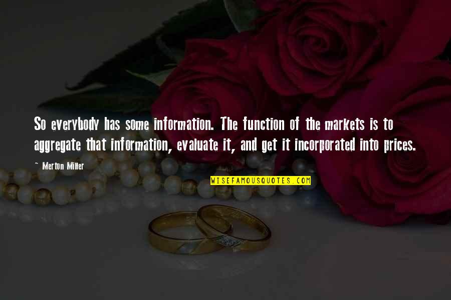 Unbehoving Quotes By Merton Miller: So everybody has some information. The function of