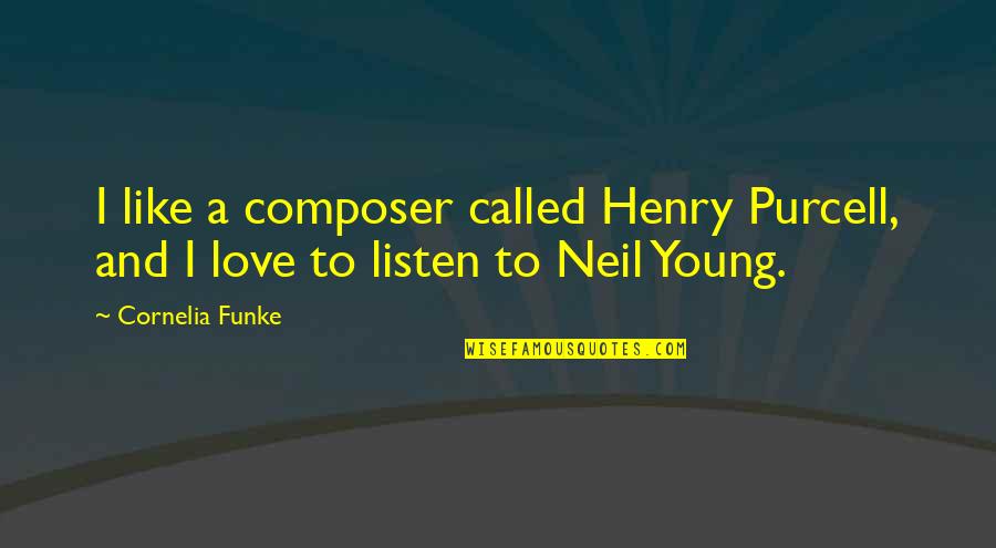 Unbeingdeaddd Quotes By Cornelia Funke: I like a composer called Henry Purcell, and