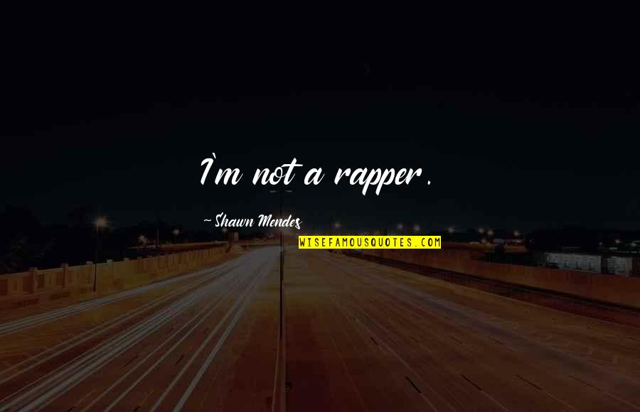 Unbekannte Farben Quotes By Shawn Mendes: I'm not a rapper.