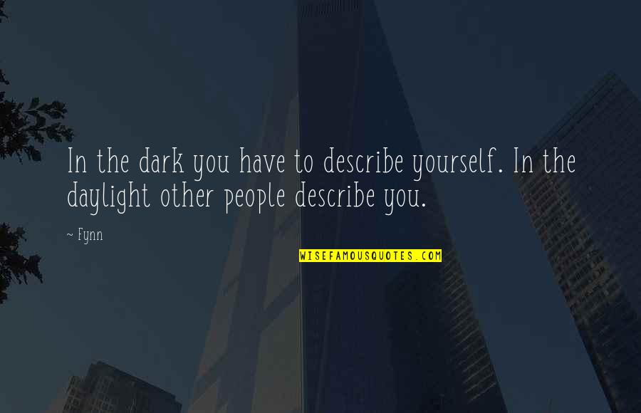 Unbeknown Or Unbeknownst Quotes By Fynn: In the dark you have to describe yourself.