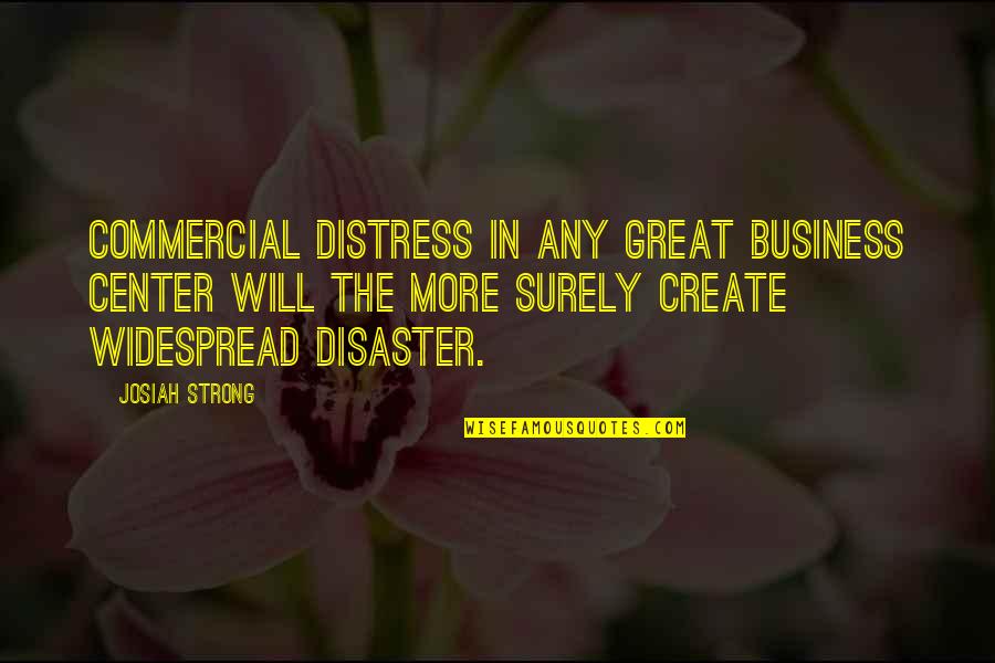 Unbeknownst To Me Quotes By Josiah Strong: Commercial distress in any great business center will