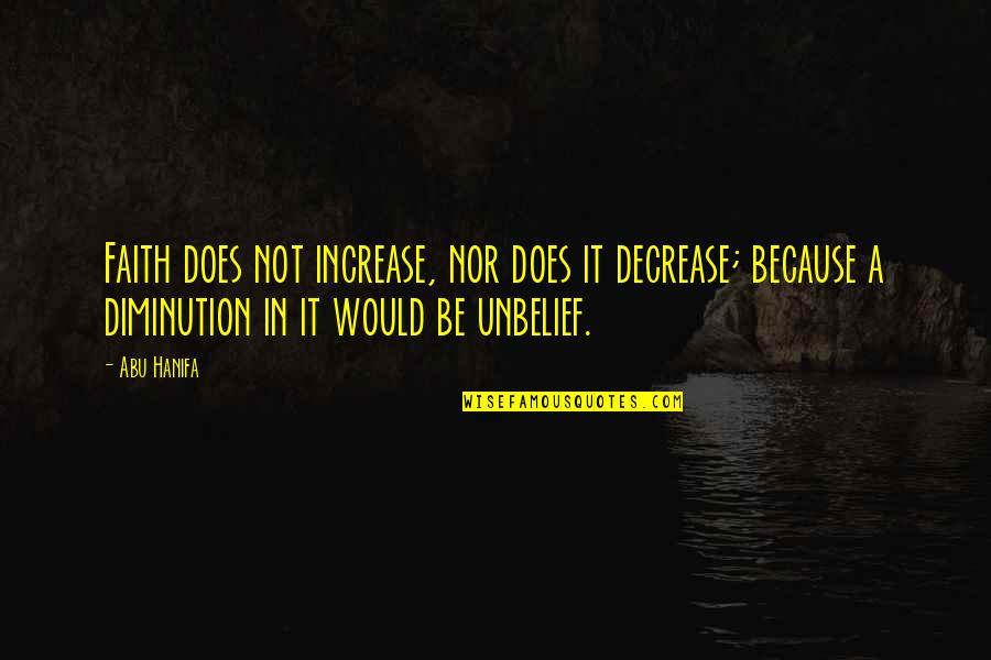 Unbelief Quotes By Abu Hanifa: Faith does not increase, nor does it decrease;