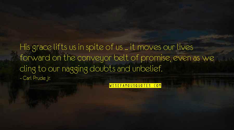 Unbelief Quotes By Carl Prude Jr.: His grace lifts us in spite of us
