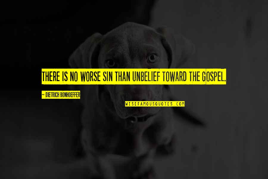 Unbelief Quotes By Dietrich Bonhoeffer: There is no worse sin than unbelief toward