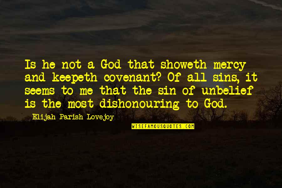 Unbelief Quotes By Elijah Parish Lovejoy: Is he not a God that showeth mercy