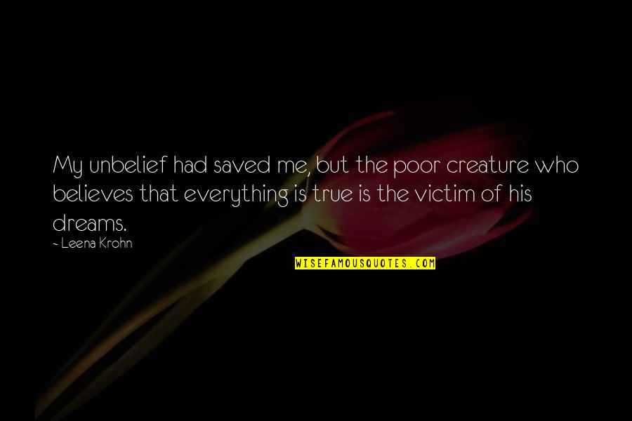Unbelief Quotes By Leena Krohn: My unbelief had saved me, but the poor