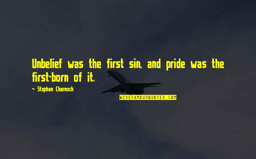 Unbelief Quotes By Stephen Charnock: Unbelief was the first sin, and pride was