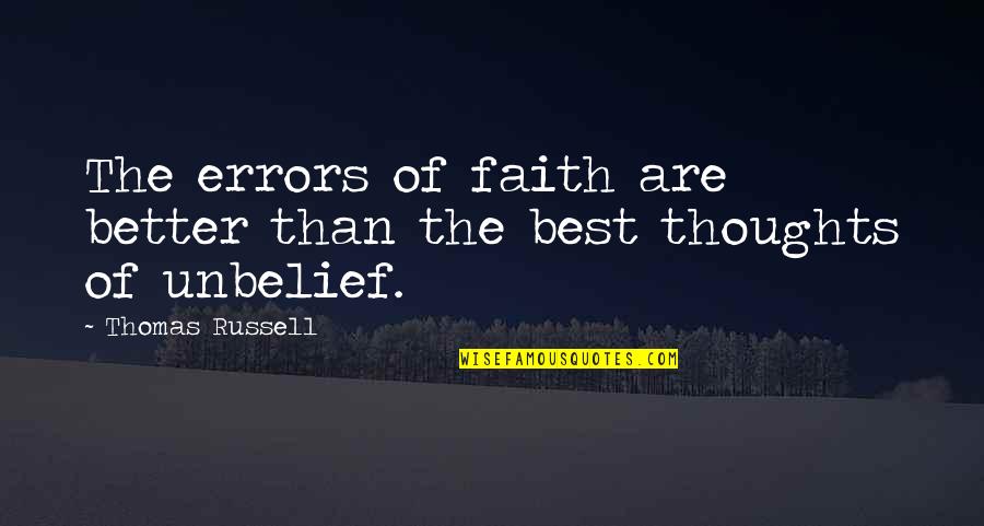 Unbelief Quotes By Thomas Russell: The errors of faith are better than the