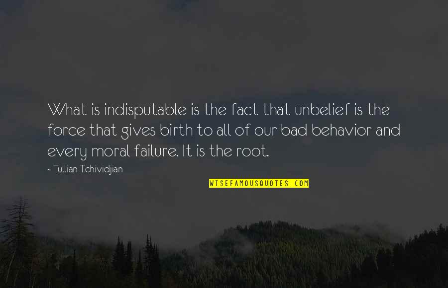Unbelief Quotes By Tullian Tchividjian: What is indisputable is the fact that unbelief