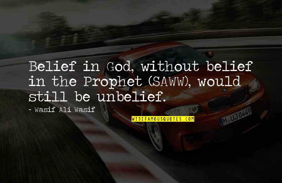 Unbelief Quotes By Wasif Ali Wasif: Belief in God, without belief in the Prophet