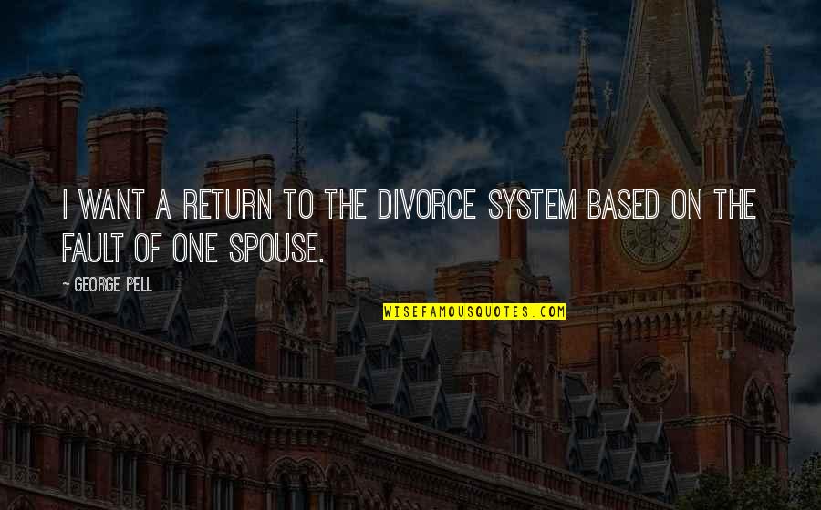 Unbelief Quotes Quotes By George Pell: I want a return to the divorce system