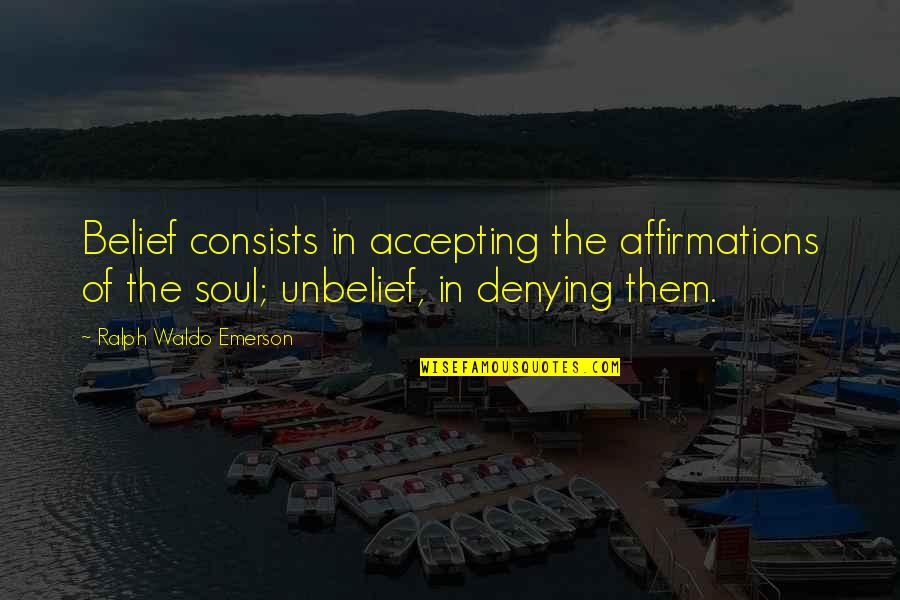 Unbelief Quotes Quotes By Ralph Waldo Emerson: Belief consists in accepting the affirmations of the