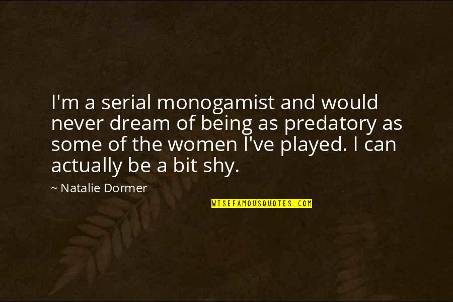 Unbelievability Quotes By Natalie Dormer: I'm a serial monogamist and would never dream