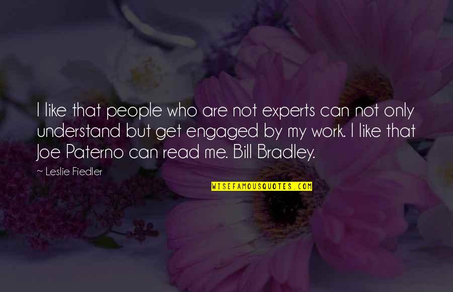 Unbelievable Famous Quotes By Leslie Fiedler: I like that people who are not experts