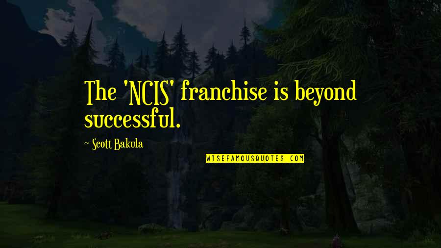 Unbelievable Famous Quotes By Scott Bakula: The 'NCIS' franchise is beyond successful.