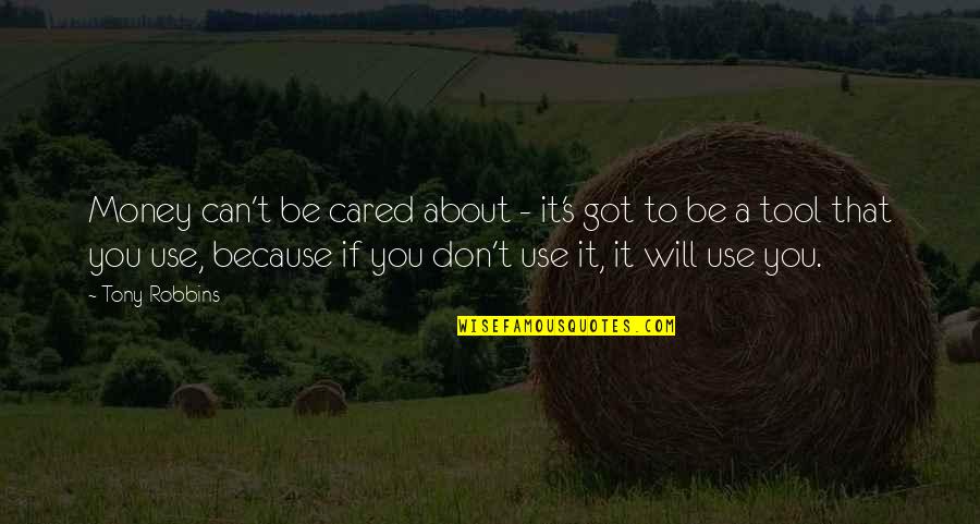 Unbelievable Famous Quotes By Tony Robbins: Money can't be cared about - it's got Unbelievable Famous Quotes By Tony Robbins: Money can't be cared about - it's got