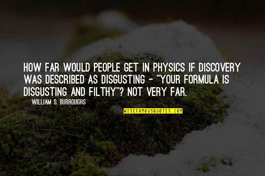 Unbelievable Famous Quotes By William S. Burroughs: How far would people get in physics if